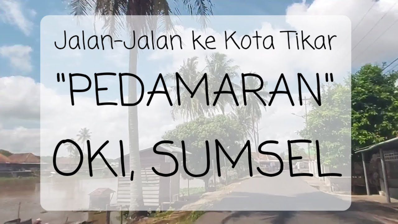 Jalan - jalan ke Pedamaran, Ogan Komering Ilir, Sumatera Selatan.