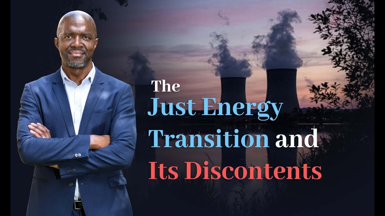 The Just Energy Transition and Its Discontents - YouTube