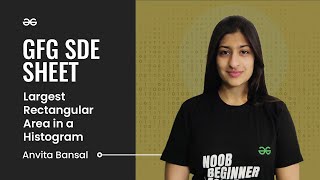 Largest Rectangular Area in a Histogram | GFG SDE Sheet | Anvita Bansal | GeeksforGeeks Practice