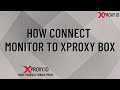 How to connect X-Proxy Box to Monitor - Building a successful proxy service - https://xproxy.io