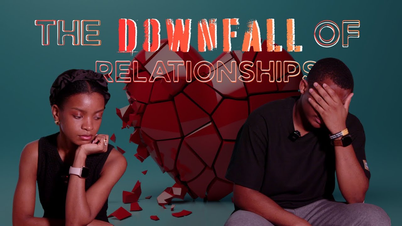 THE DOWNFALL  OF RELATIONSHIPS
