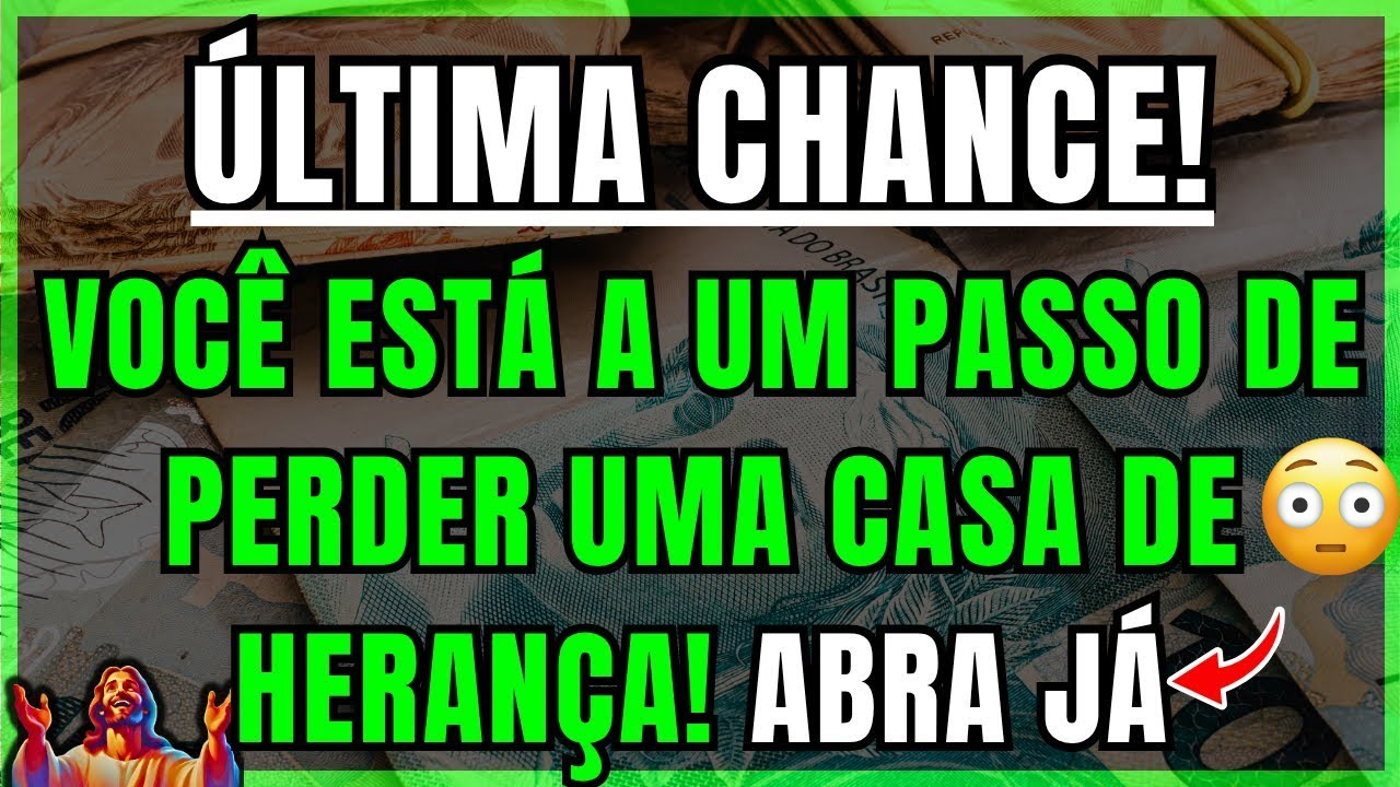DEUS DIZ: É A 5ª TENTATIVA DO CÉU, ABRA HOJE OU A CASA DE HERANÇA SERÁ APAGADA DO SEU NOME