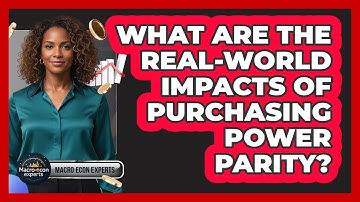 What Are The Real-world Impacts Of Purchasing Power Parity? - Macroecon Experts
