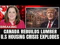 1 MIN AGO: Canada Reshapes Lumber - U.S. Home Prices in Historic Crisis!
