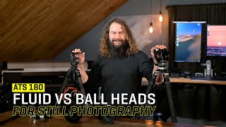 Approaching the Scene 180: Fluid vs Ball Heads for Still Photography