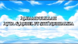 Alhamdulillah(Lirik)-Atta & Aurel ft Dato Sri'Siti Nurhaliza