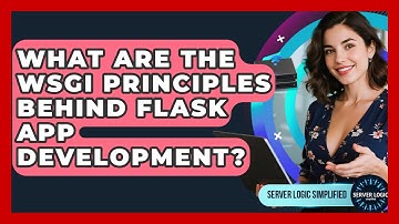 What Are The WSGI Principles Behind Flask App Development? - Server Logic Simplified