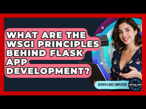 What Are The WSGI Principles Behind Flask App Development? - Server Logic Simplified