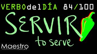 Verb of the day     SERVIR  – TO SERVE    84/100