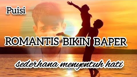 PUISI # ROMANTIS BIKIN BAPER UNTUKMU DARI HATI