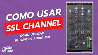 COMO USAR O PLUGIN SSL CHANNEL (Waves/UAD/Solid State Logic) - Como utilizar PLUGINS DE ÁUDIO #01