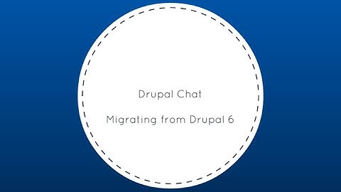 Drupal Chat: Migrating from Drupal 6