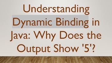 Understanding Dynamic Binding in Java: Why Does the Output Show 
