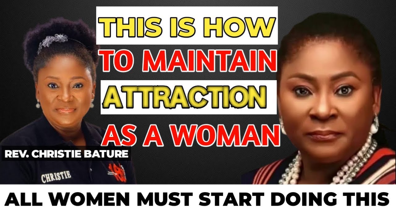 HOW TO BUILD & REMAIN ATTRACTIVE AS A WOMAN (THIS VIDEO WILL MAKE YOU LAUGH) || Rev. Christie Bature