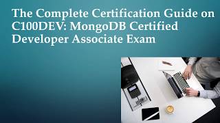Complete Certification Guide on C100DEV: MongoDB Certified Developer Associate Exam