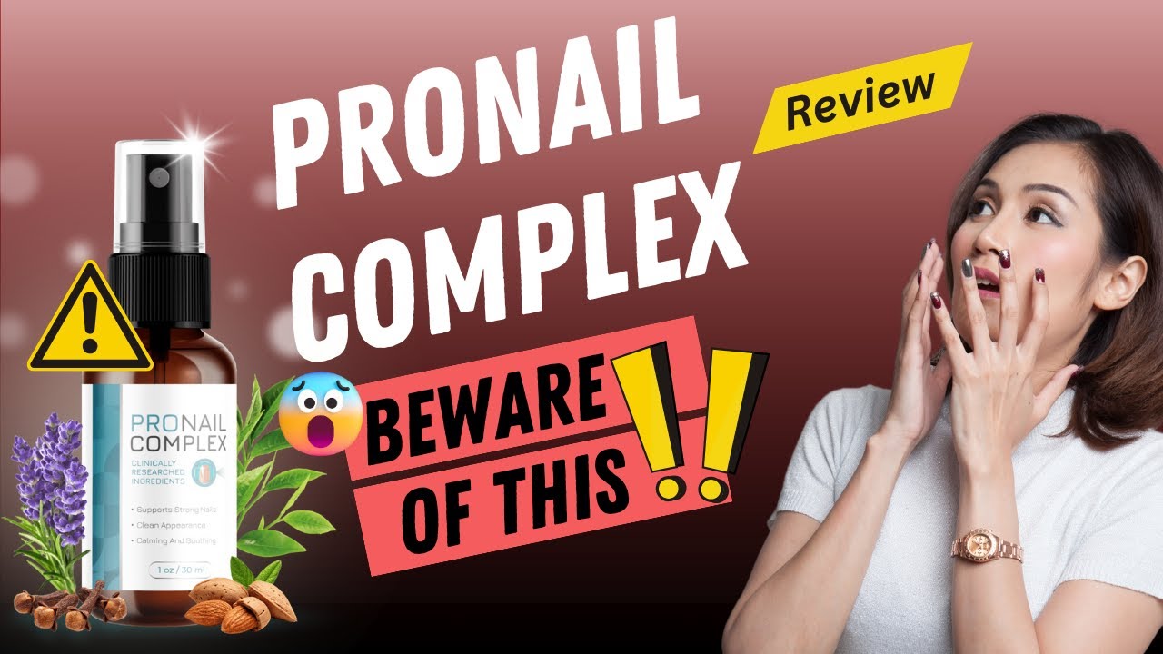 ProNail Complex Beware⚠️ ( ⚠️WARNING⚠️ ) | ProNail Complex Reviews