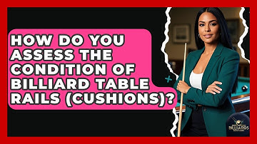 How Do You Assess The Condition Of Billiard Table Rails (cushions)? - Billiards Hustlers