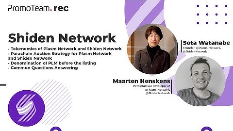 What is Shiden Network $SDN | Plasm Network $PLM | Parachain Auction | Crowdloan | Sota Watanabe