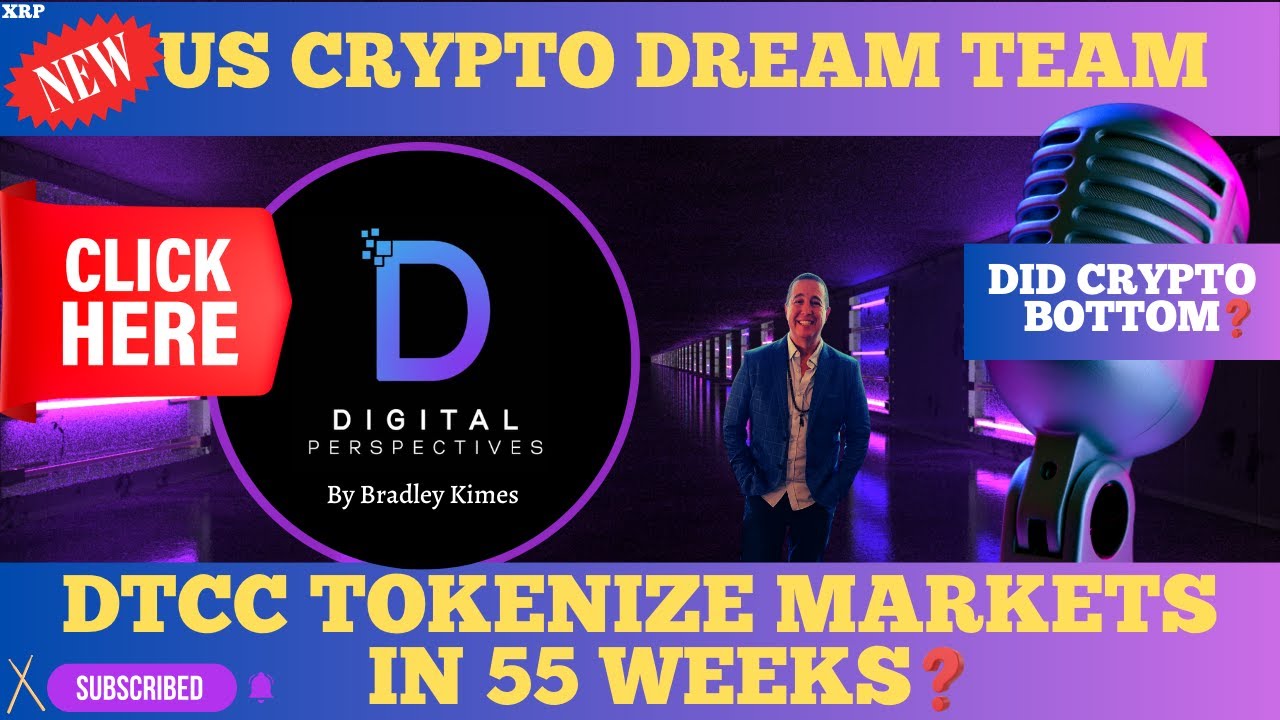 XRP- New US Crypto Dream team - DTCC Tokenize In 55 Weeks? - Did Crypto Bottom?