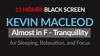 Kevin MacLeod - Almost in F - Tranquillity Black Screen for 11 Hours of Sleep and Relaxation
