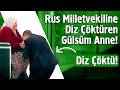 Rus Milletvekiline Diz Çöktüren Gülsüm Anne ve Umutun Hikayesi