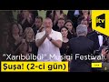 Şuşada "Xarıbülbül" musiqi festivalı: 2-ci gün
