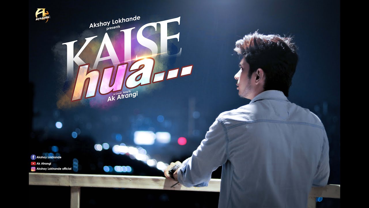 kaise hua... | Cover full song | Akshay Lokhande | Ak Atrangi |