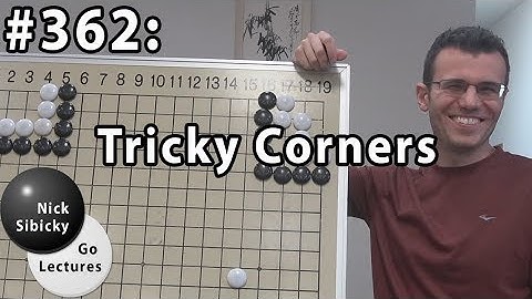 Nick Sibicky Go Lecture #362 - Tricky Corners