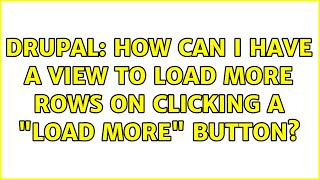 Drupal: How can I have a view to load more rows on clicking a "Load more" button? (2 Solutions!!) Wealth