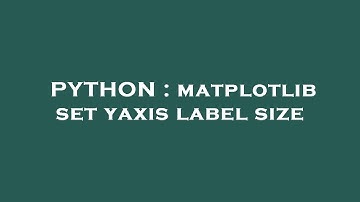 PYTHON : matplotlib set yaxis label size