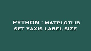 PYTHON : matplotlib set yaxis label size