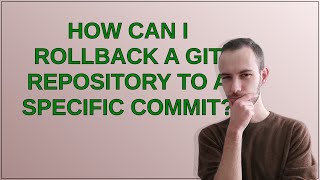 How can I rollback a git repository to a specific commit