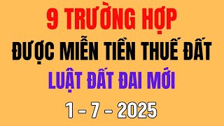1/7/2025: 9 trường hợp được miễn tiền sử dụng đất Luật đất đai mới
