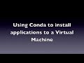 Using Conda to Install Applications to a Virtual Machine