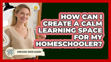 How Can I Create A Calm Learning Space For My Homeschooler? - Homeschool Parent Academy