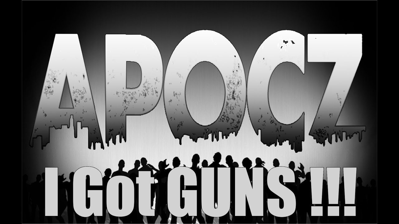 APOCZ I Got GUNS !!!