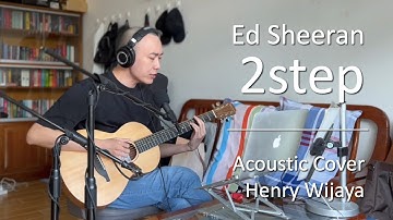 2step - Ed Sheeran (Acoustic Cover by Henry Wijaya NEW 2022)