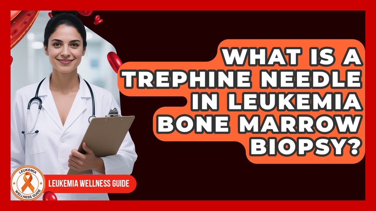 What Is A Trephine Needle In Leukemia Bone Marrow Biopsy? - Leukemia Wellness Guide