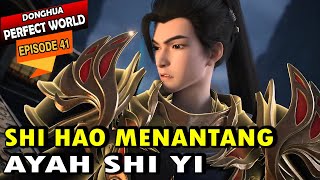 SHI HAO VS SHI ZITENG  - Alur Cerita Perfect World Episode 41 sub indo - wanmei shijie episode 41