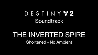 The Inverted Spire (Shortened - No Ambient) [Destiny 2 Soundtrack Mix]