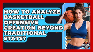 How To Analyze Basketball Offensive Creation Beyond Traditional Stats? - Basketball Stats Central