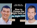 How to Choose the Right Debt at the Right Time