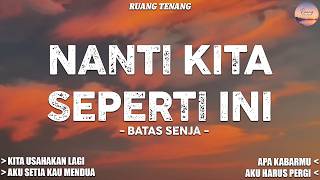 Nanti Kita Seperti Ini  - Lirik Lagu (Mix) Kita Usahakan Lagi | Terbaru 2026 Terpopuler Viral Tiktok