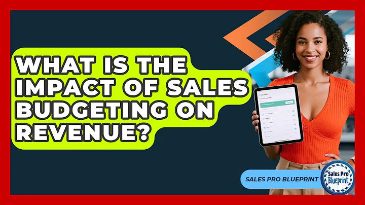 What Is The Impact Of Sales Budgeting On Revenue? - Sales Pro Blueprint