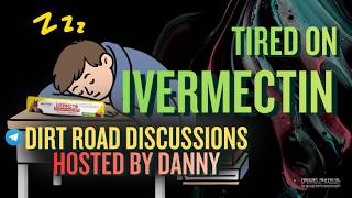 Energy Levels & Feeling Tired on Ivermectin • Dirt Road Discussions
