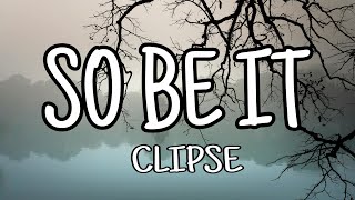 Clipse - So Be It (Lyrics)