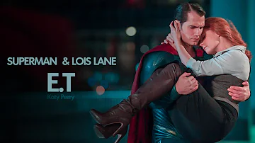 Clark Kent and Lois Lane - E.T (Katy Perry ) | Superman