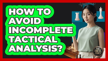 How To Avoid Incomplete Tactical Analysis?