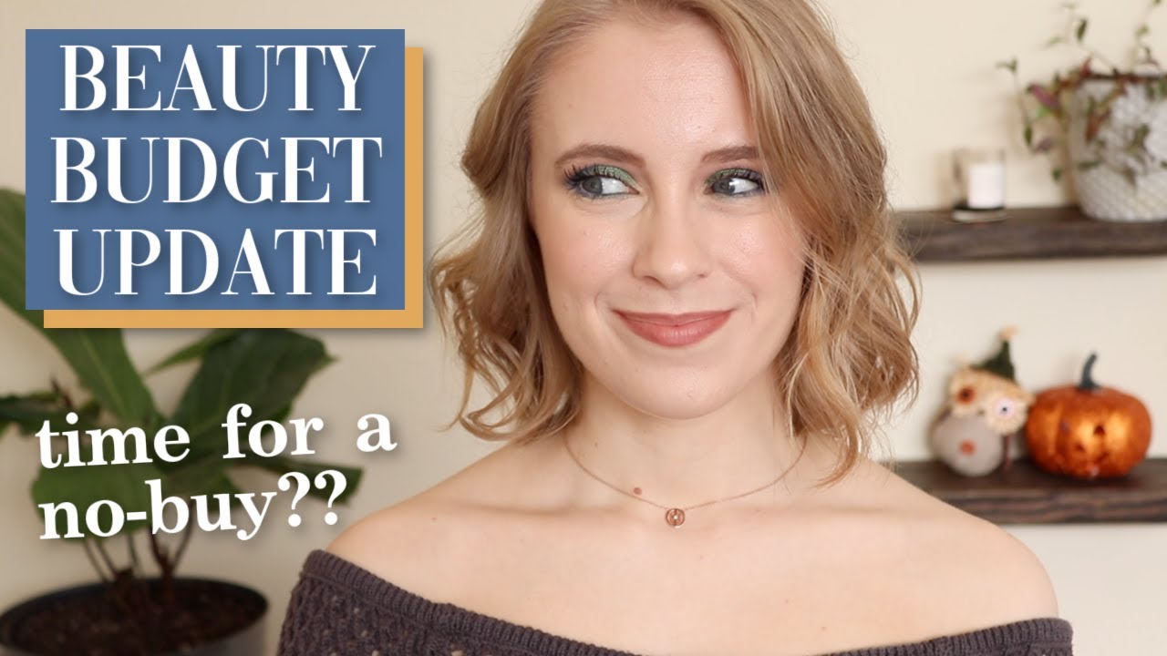 BEAUTY BUDGET UPDATE.... okay so we need to talk 😅