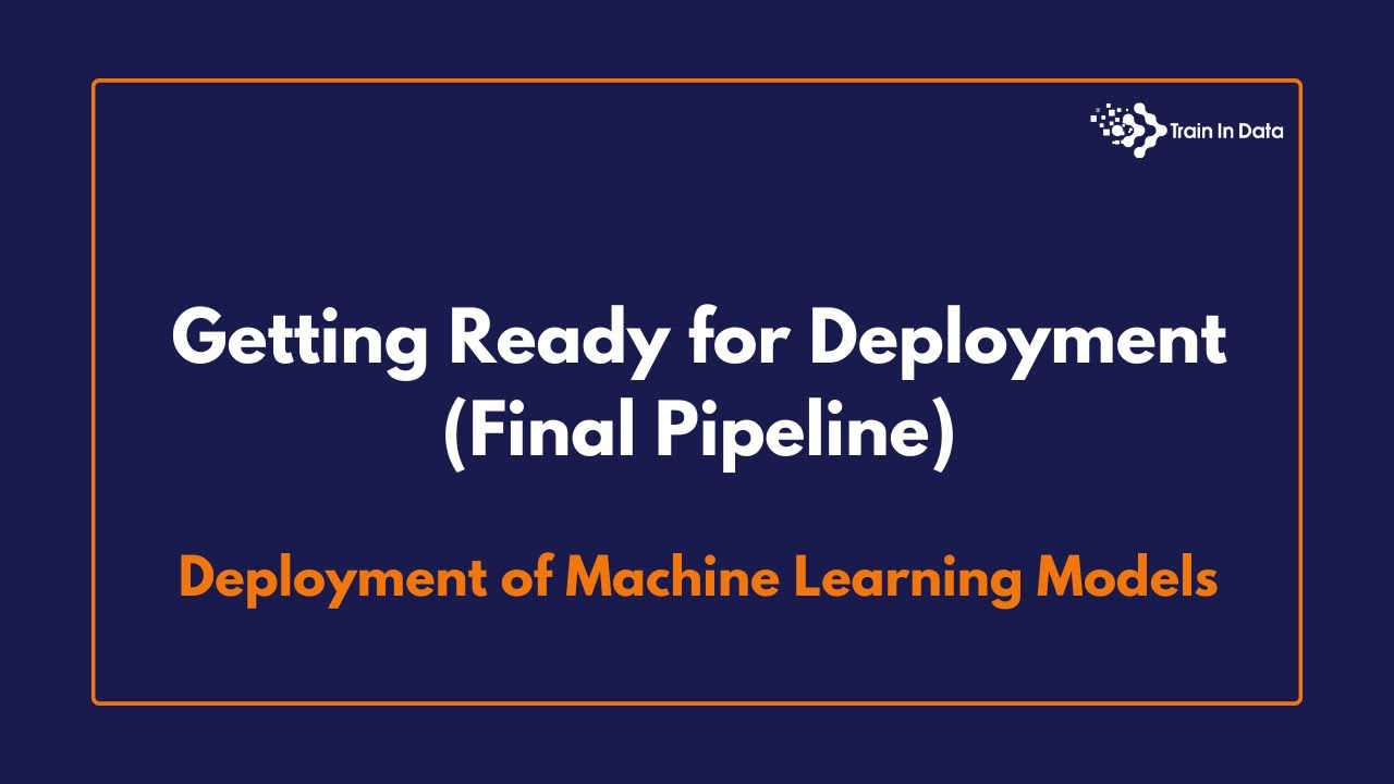 Getting Ready for Deployment (Final Pipeline) | Deployment of Machine ...